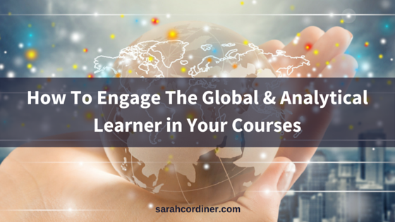 How To Engage The Global & Analytical Learner in Your Courses