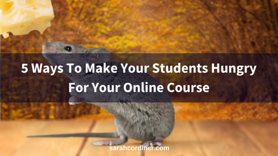5 Ways To Make Your Students Hungry For Your Online Course 5 Ways To Make Your Students Hungry For Your Online Course