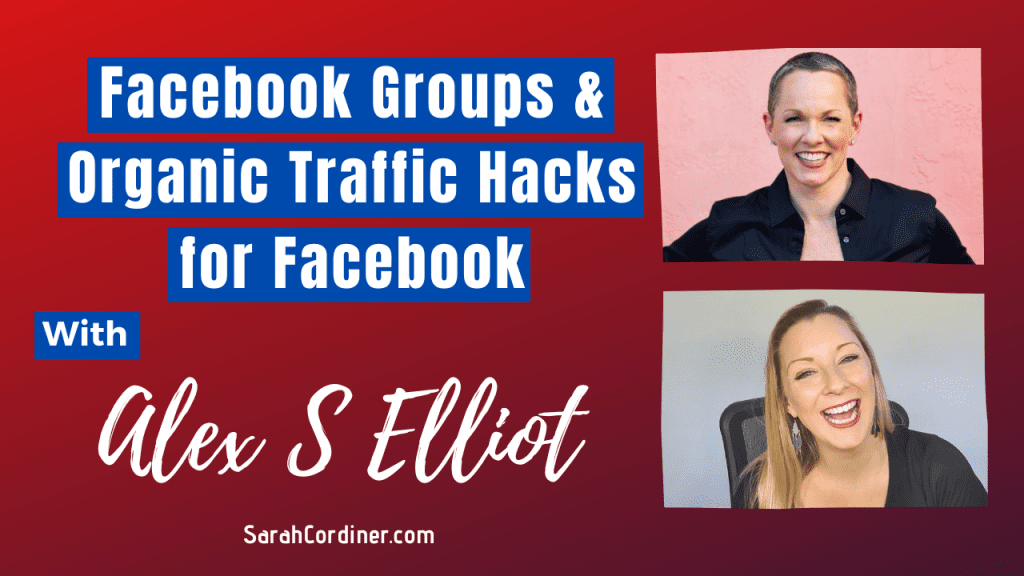 Facebook Groups & Organic Traffic Hacks for Facebook - with Alex S Elliot