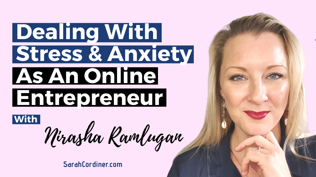 Dealing With Stress & Anxiety As An Online Entrepreneur - With Nirasha Ramlugan