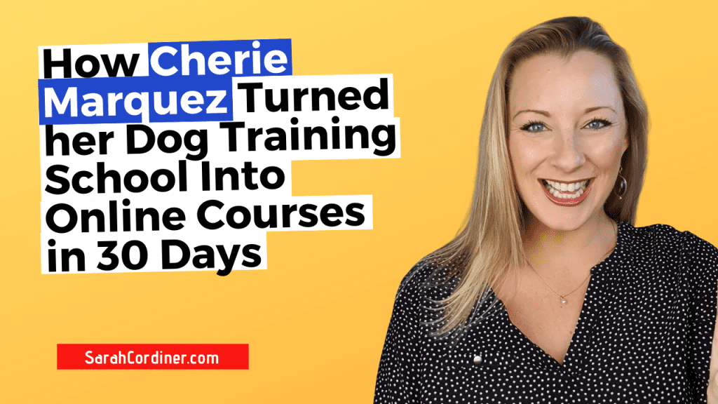 How Cherie Marquez Turned her Dog Training School Into Online Courses in 30 Days
