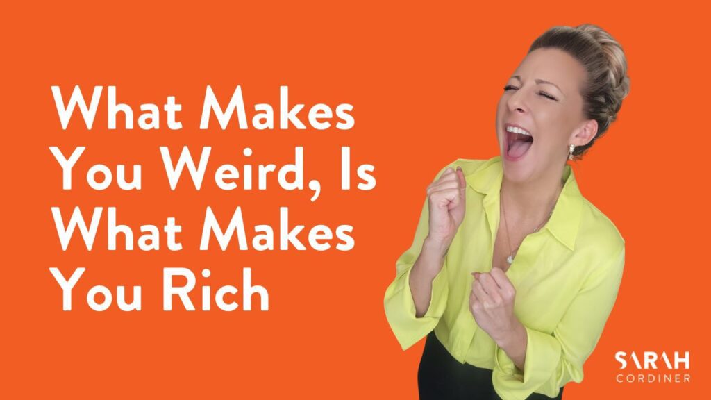 What Makes You Weird, Is What Makes You Rich - sarahcordiner.com
