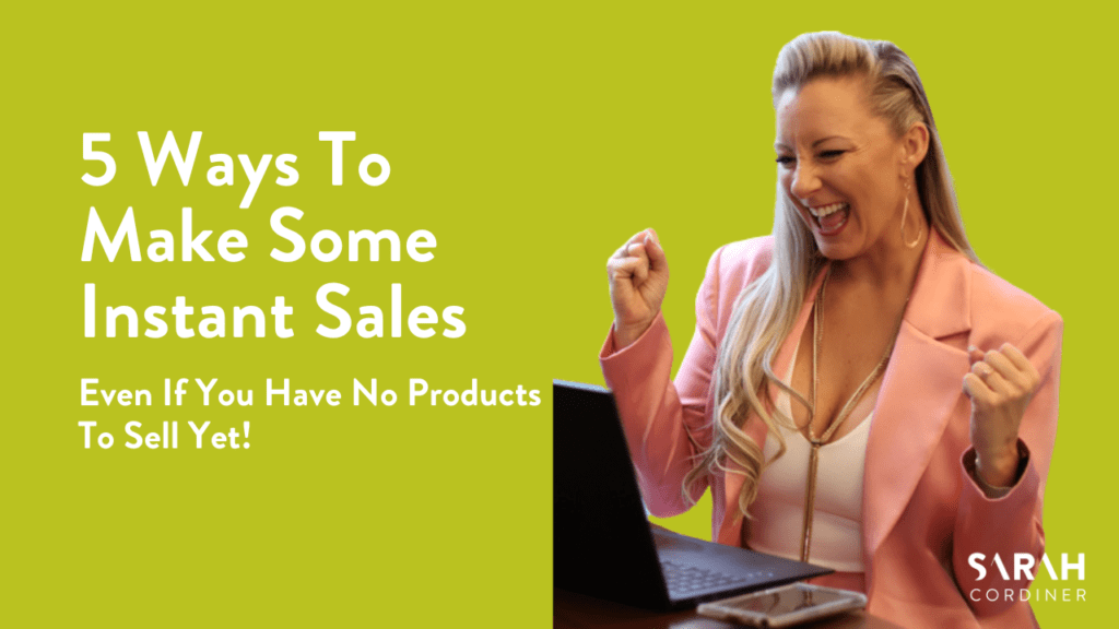 5 Ways To Make Some Instant Sales - Even If You Have No Products To Sell Yet! - sarahcordiner.com