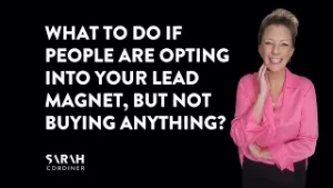 What To Do If People Are Opting Into Your Lead Magnet, But Not Buying Anything? -sarahcordiner.com
