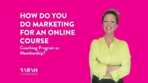 How Do You Do Marketing For an Online Course, Coaching Program or Membership? -sarahcordiner.com