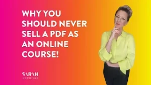 Why You Should NEVER Sell a PDF as an Online Course! -sarahcordiner.com