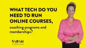 What tech do you need to run online courses, coaching programs and memberships? - sarahcordiner.com