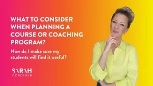 What to consider when planning a course or coaching program? How do I make sure my students will find it useful? - sarahcordiner.com