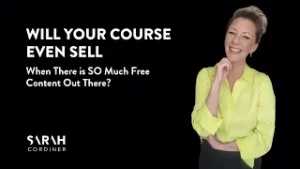 Will Your Course Even Sell When There Is So Much Free Content Out There? - sarahcordiner.com