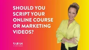Should You Script Your Online Course or Marketing Videos? - sarahcordiner.com
