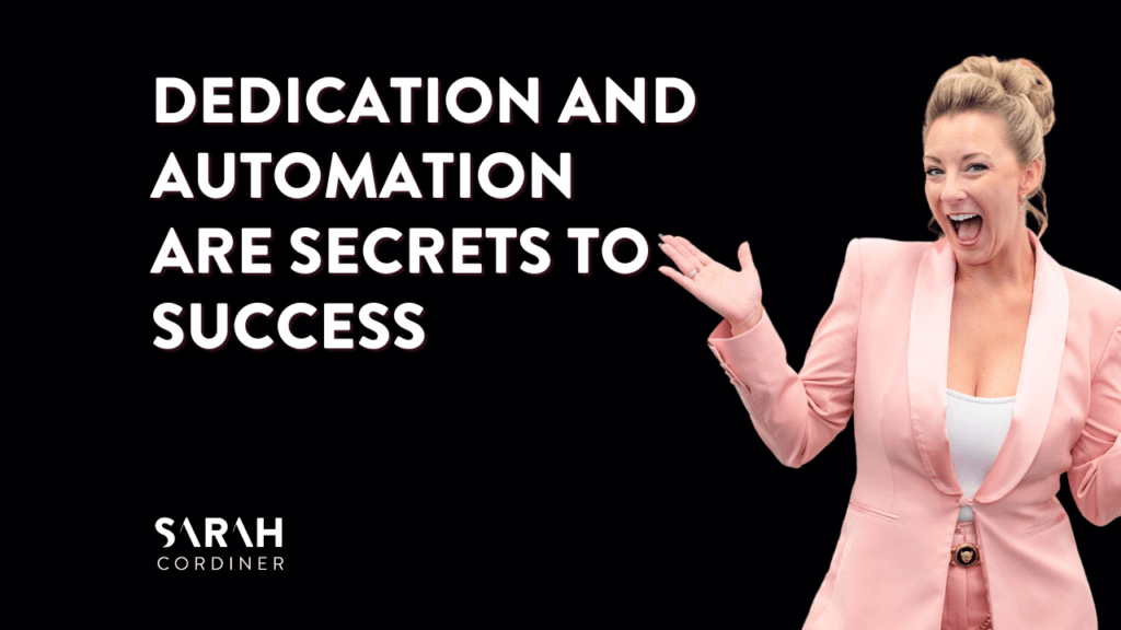 Dedication and Automation are Secrets To Success - sarahcordiner.com