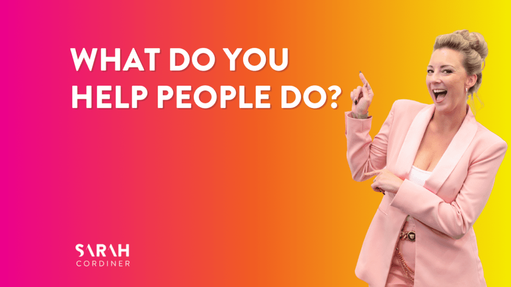What do you help people do? - sarahcordiner.com