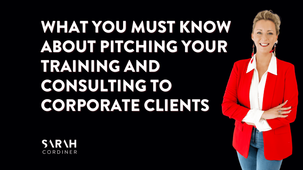 What You MUST know about pitching your training and consulting to corporate clients - sarahcordiner.com