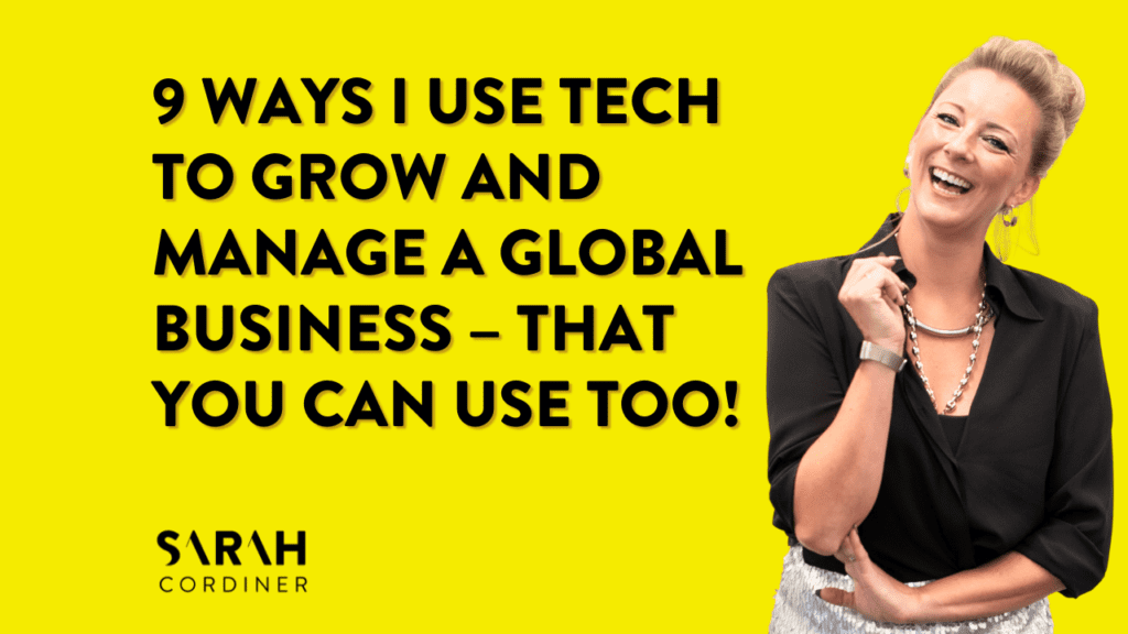 9 Ways I use Tech To Grow And Manage A Global Business – That You Can Use Too! - sarahcordiner.com