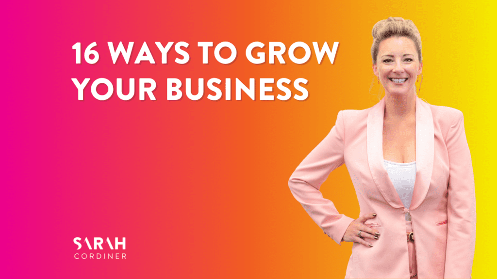 16 Ways To Grow Your Business - sarahcordiner.com