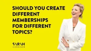 Should You Create Different Memberships for Different Topics, or Put All of Your Topics Into One Membership? - sarahcordiner.com