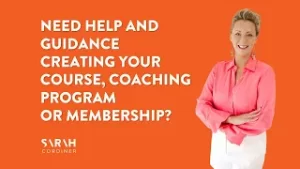 Need help and guidance creating your course, coaching program or membership? - sarahcordiner.com