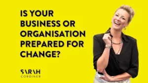 Is your business or organisation prepared for change? - sarahcordiner.com