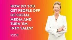 How do you get People OFF of Social Media and Turn ’em Into Sales? - sarahcordiner.com