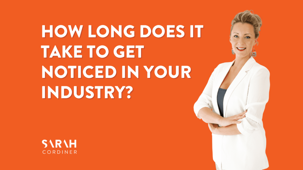 How Long Does It Take To Get Noticed In Your Industry? - sarahcordiner.com