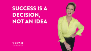 Success is a Decision, Not an Idea - sarahcordiner.com