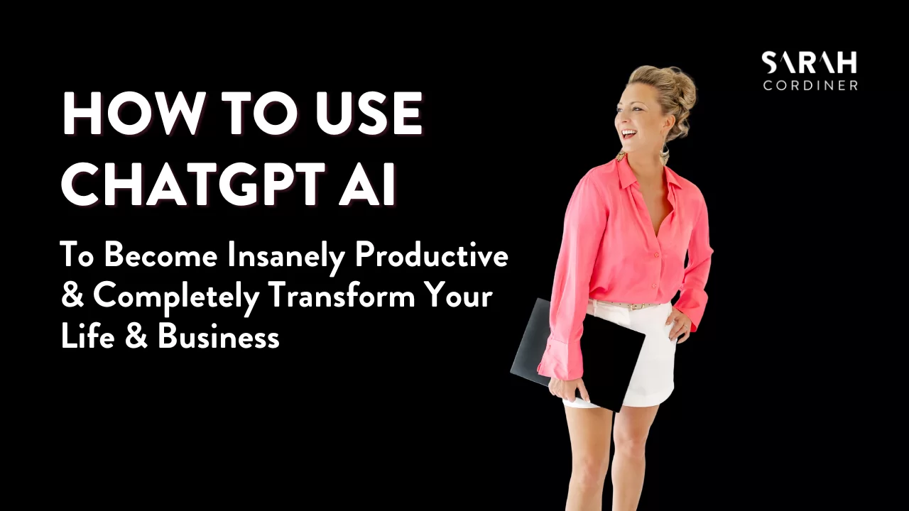 How To Use ChatGPT AI To Become Insanely Productive & Completely Transform Your Life & Business - sarahcordiner.com