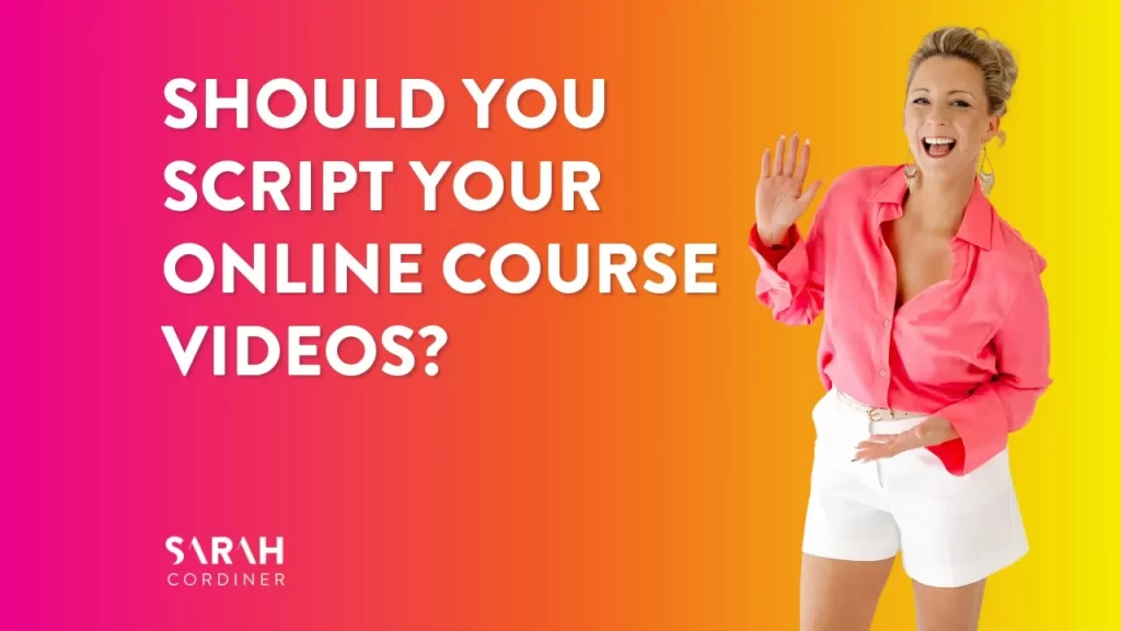 Should you script your online course videos? - sarahcordiner.com