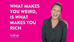 What Makes You Weird, is What Makes You Rich - sarahcordiner.com