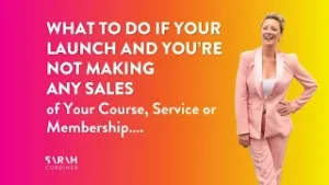What To Do If Your Launch Flopped and You’re Not Making Any Sales of Your Course Service - sarahcordiner.com