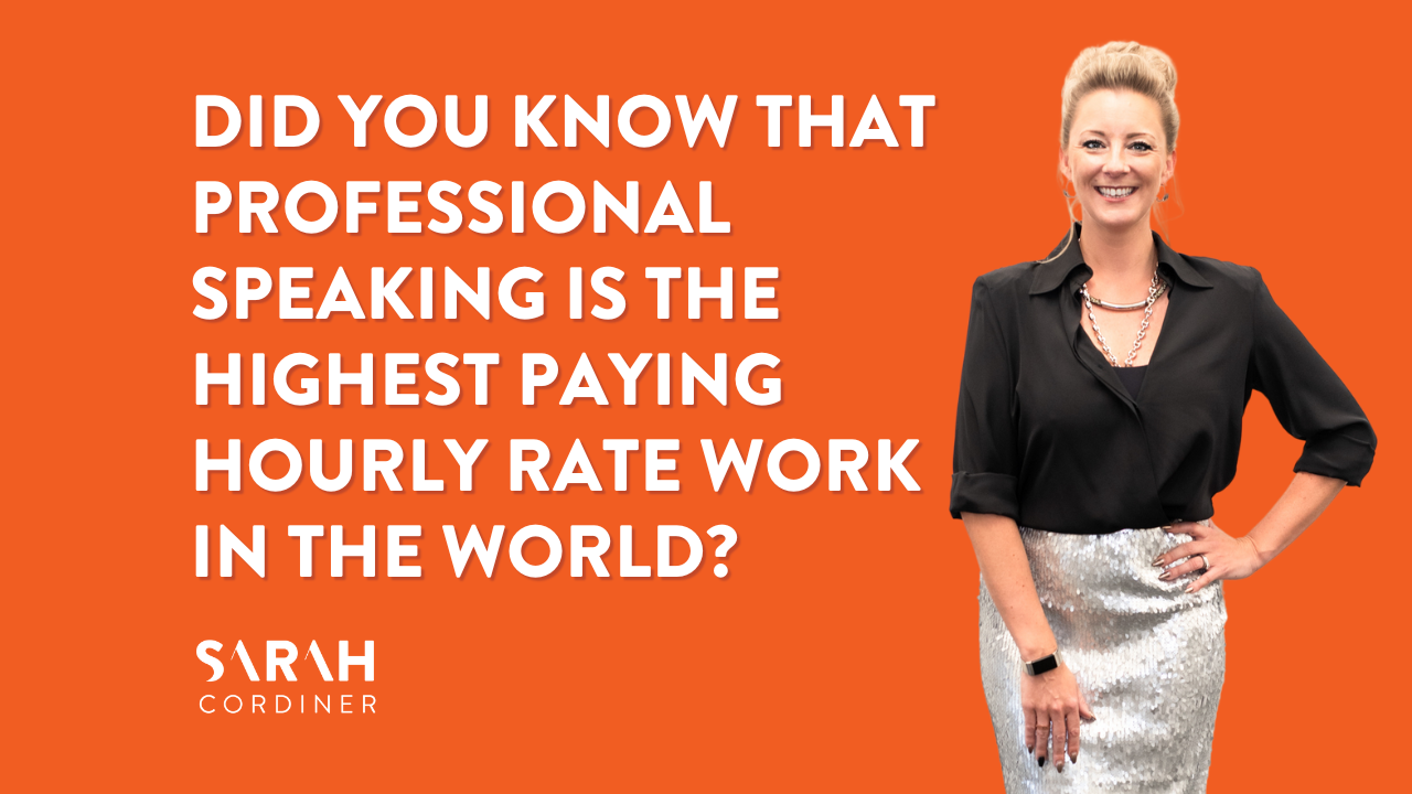 Did You Know That Professional Speaking is The Highest Paying Hourly Rate Work in The World? -sarahcordiner.com