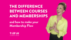 The Difference between Courses and Memberships and How to make your Membership Flow -sarahcordiner.com