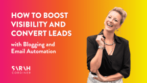 How to Boost Visibility and Convert Leads with Blogging and Email Automation - sarahcordiner.com
