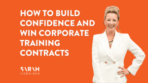 How to Build Confidence and Win Corporate Training Contracts - sarahcordiner.com