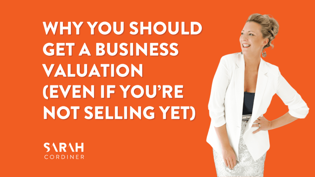 Why You Should Get a Business Valuation (Even if You’re Not Selling Yet) - sarahcordiner.com