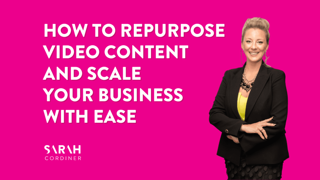 How to Repurpose Video Content and Scale Your Business with Ease - sarahcordiner.com