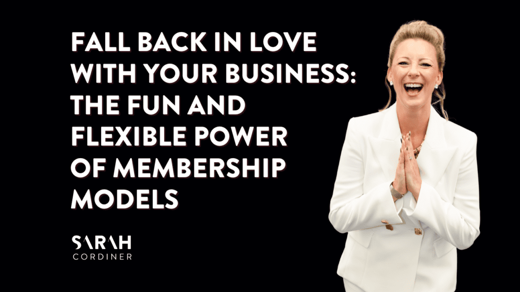 Fall Back in Love with Your Business: The Fun and Flexible Power of Membership Models - sarahcordiner.com
