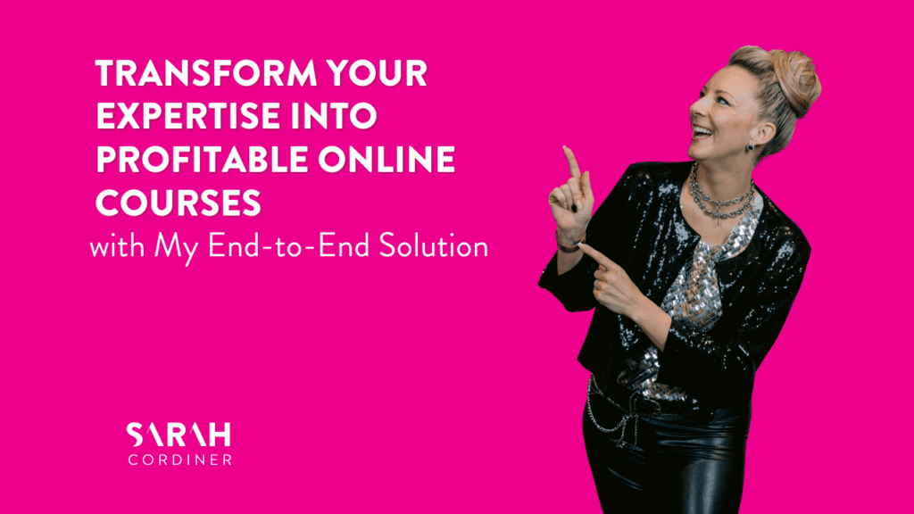 Transform Your Expertise into Profitable Online Courses with My End-to-End Solution - sarahcordiner.com