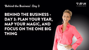 Behind the Business - Day 3: Plan Your Year, Map Your Magic, and Focus on the One Big Thing - sarahcordiner.com