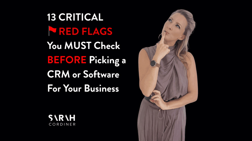 13 CRITICAL RED FLAGS You MUST Check BEFORE Picking a CRM or Software For Your Business - sarahcordiner.com