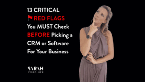 13 CRITICAL RED FLAGS You MUST Check BEFORE Picking a CRM or Software For Your Business - sarahcordiner.com