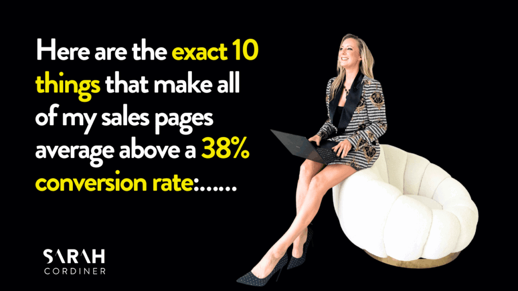 Here are the exact 10 things that make all of my sales pages average above a 38% conversion rate:……