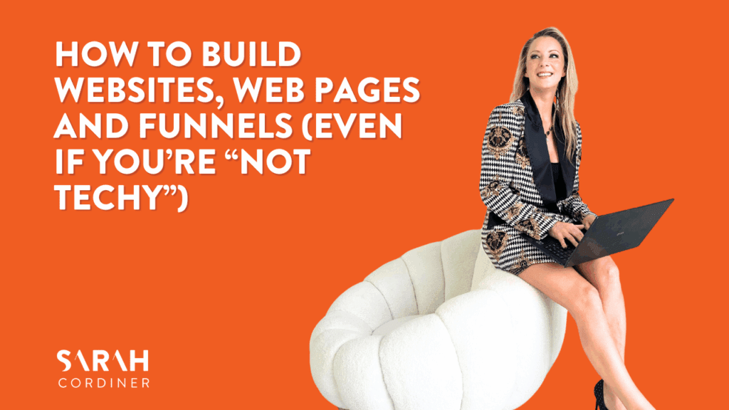 How to Build Websites, Web Pages and Funnels (Even If You’re “Not Techy”)