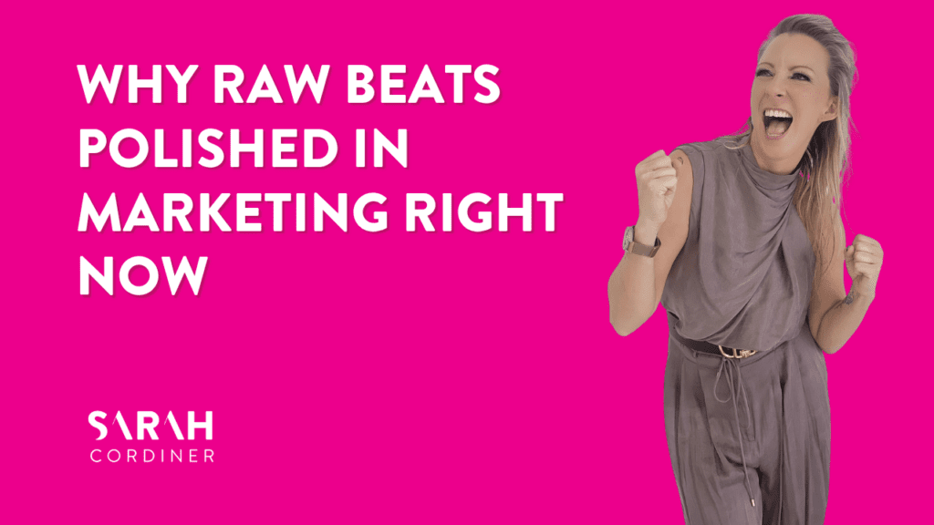 Why Raw Beats Polished in Marketing Right Now