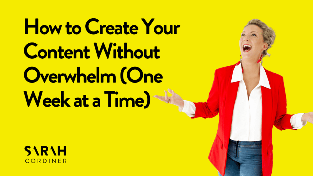 How to Create Your Content Without Overwhelm (One Week at a Time)