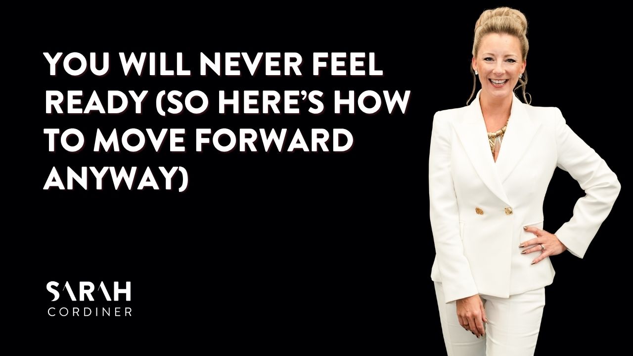 You Will Never Feel Ready (So Here’s How to Move Forward Anyway)