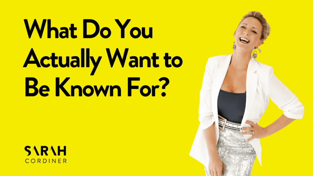 What Do You Actually Want to Be Known For?