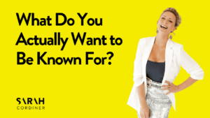 What Do You Actually Want to Be Known For?