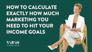 How to Calculate Exactly How Much Marketing You Need to Hit Your Income Goals