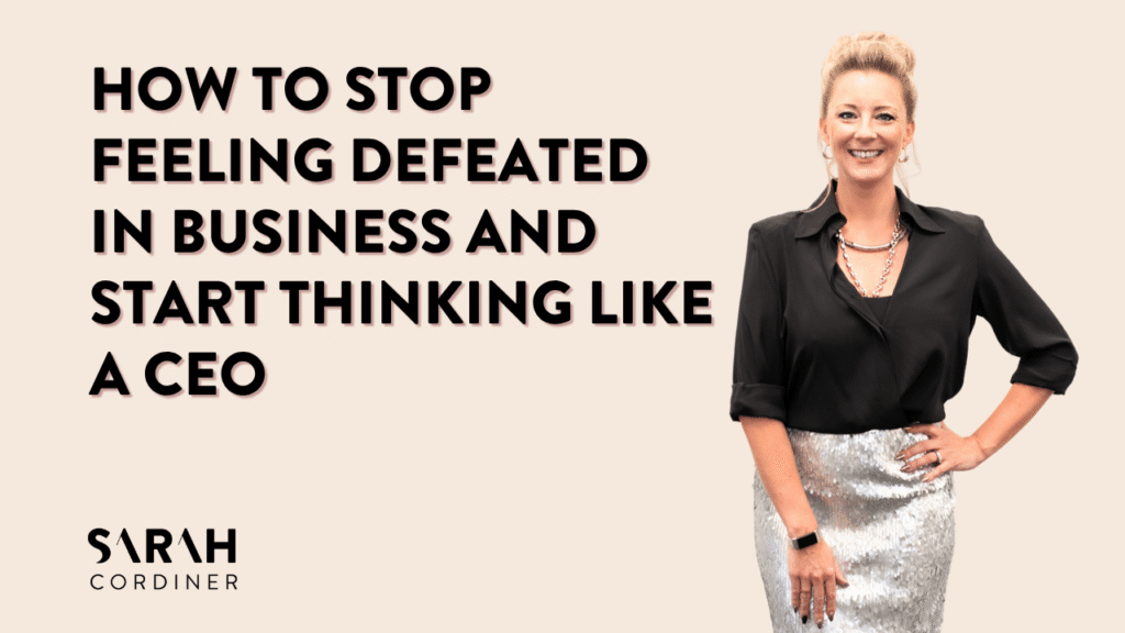 How to Stop Feeling Defeated in Business and Start Thinking Like a CEO