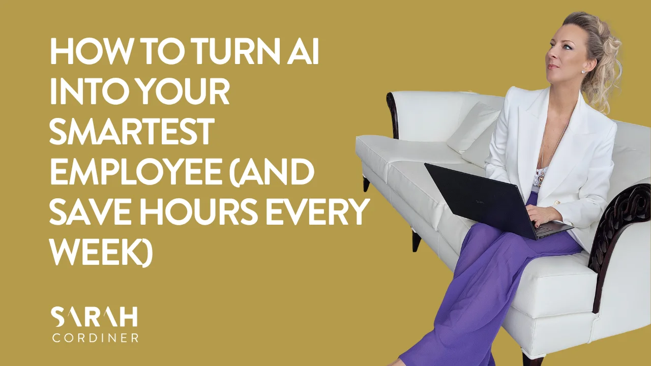 HOW TO TURN AI INTO YOUR SMARTEST EMPLOYEE (AND SAVE HOURS EVERY WEEK)